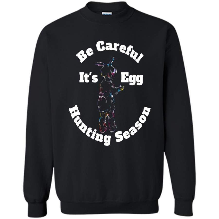 Be Careful Its Egg Hunting Season Easter T Shirt Printed Crewneck Pullover Sweatshirt 8 oz