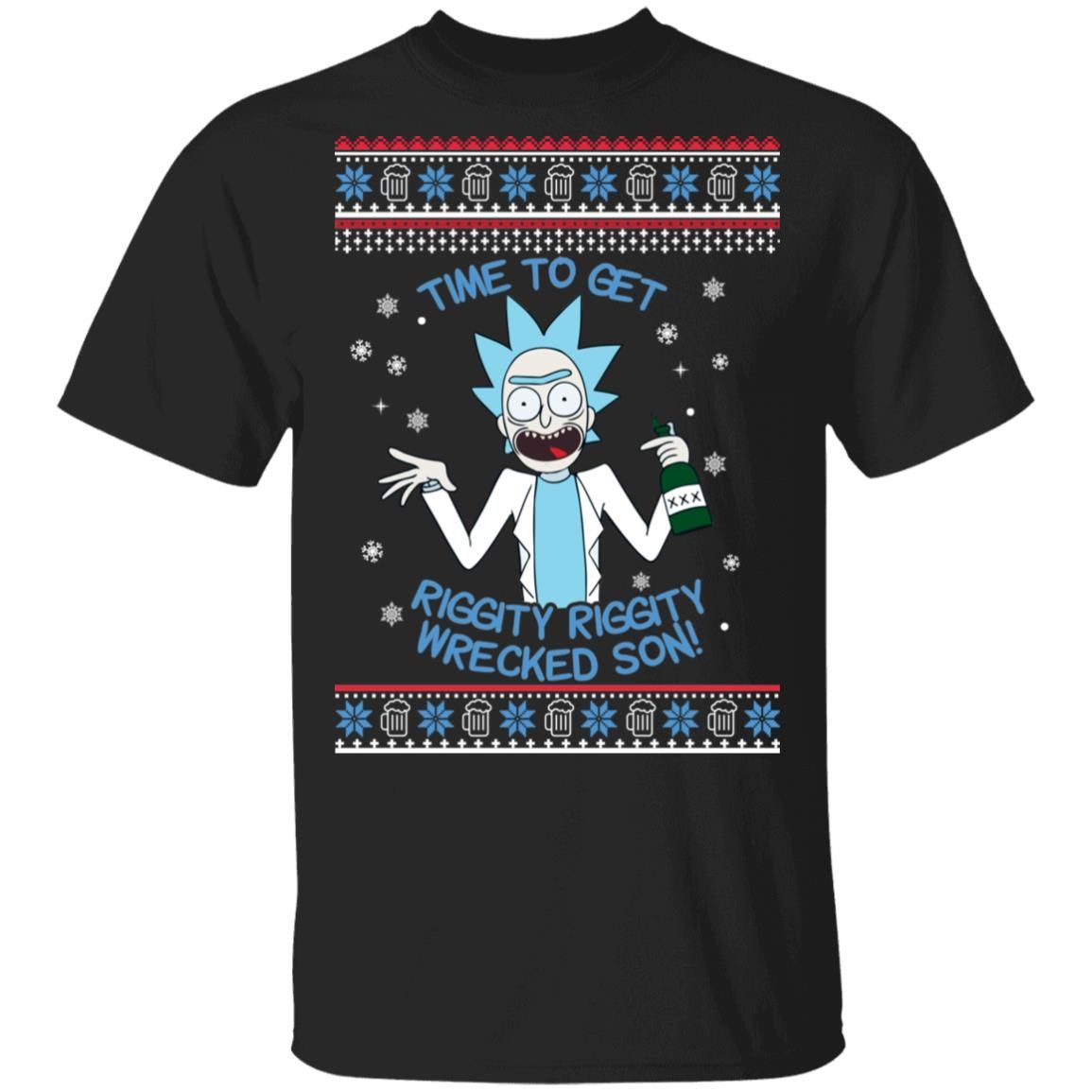 Rick And Morty Time To Get Riggity Riggity Wrecked Son Christmas Shirt