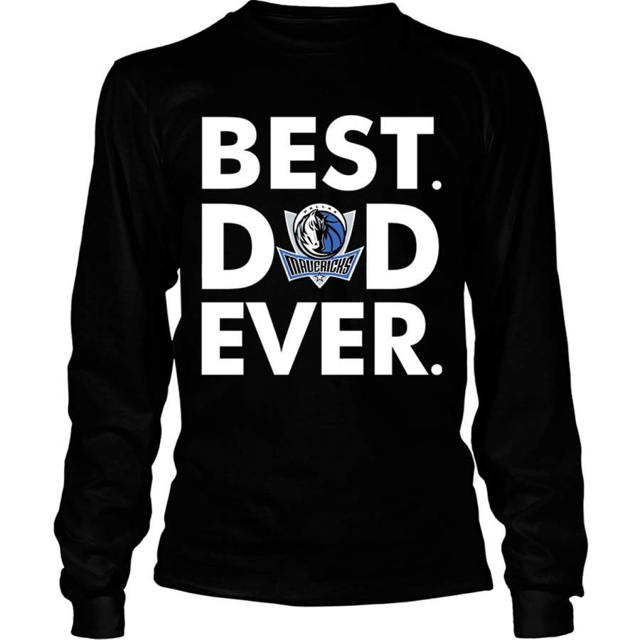 Best Dad Ever T Shirt, Best Dallas Mavericks T Shirt – Long Sleeve Tees