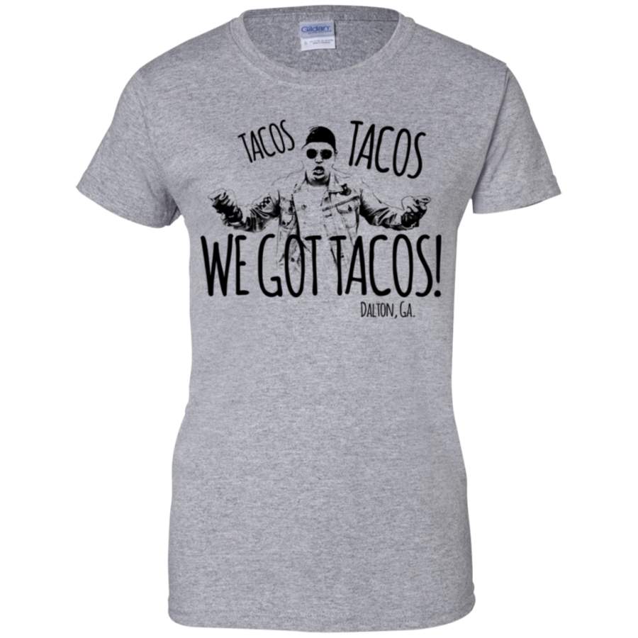 AGR Dalton Georgia Tacos Tacos We Got Tacos Shirt ladies shirt