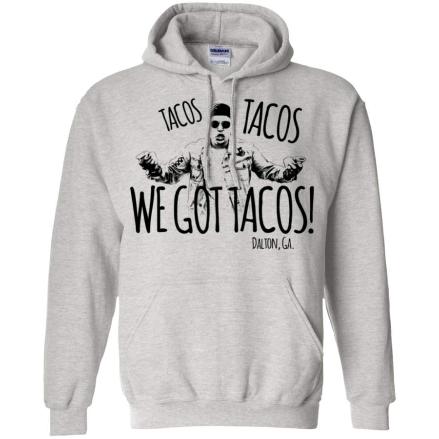 AGR Dalton Georgia Tacos Tacos We Got Tacos Shirt hoodie