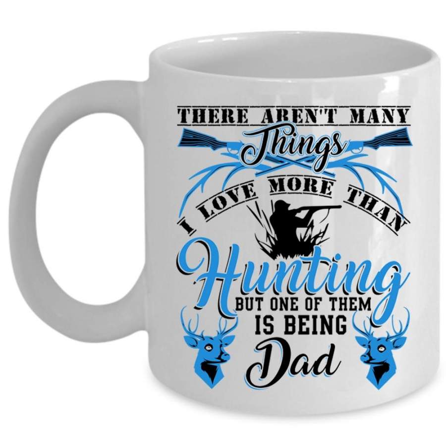 Being Dad Coffee Mug, I Love More Than Hunting Cup