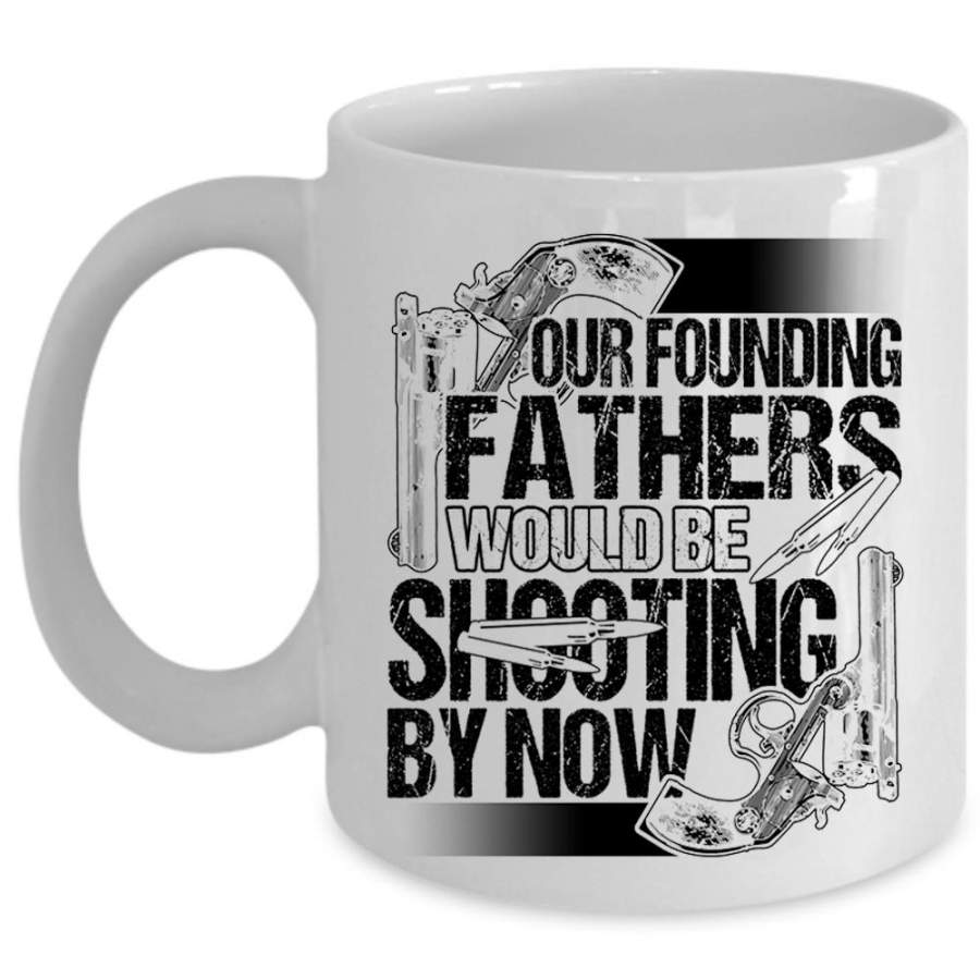 Cool Hunting Dad Coffee Mug, Fathers Would Be Shooting By Now Cup