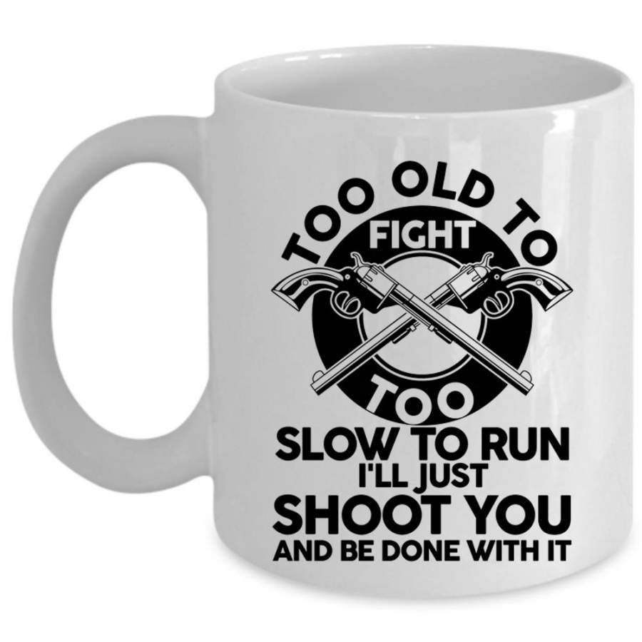 Cool Hunting Coffee Mug, Too Old To Fight Too Slow To Run Cup