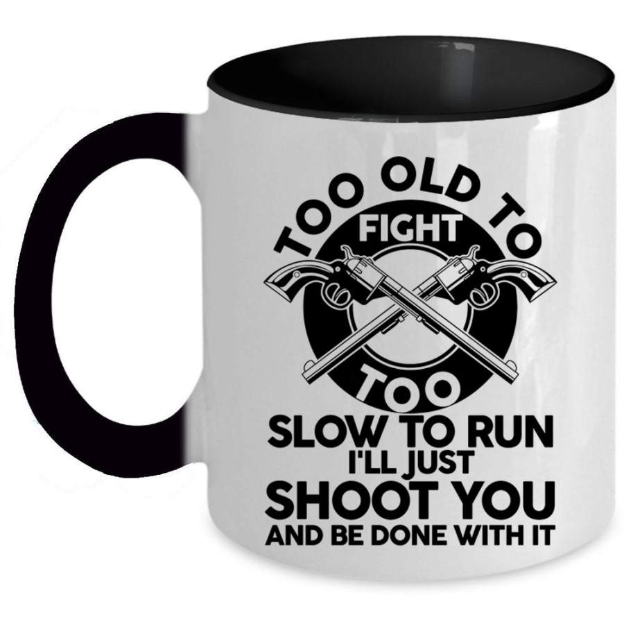 Cool Hunting Coffee Mug, Too Old To Fight Too Slow To Run Accent Mug