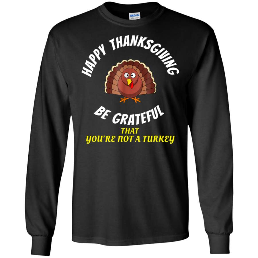 AGR HAPPY THANKSGIVING BE GRATEFUL Shirt for mom,dad, children LS shirt