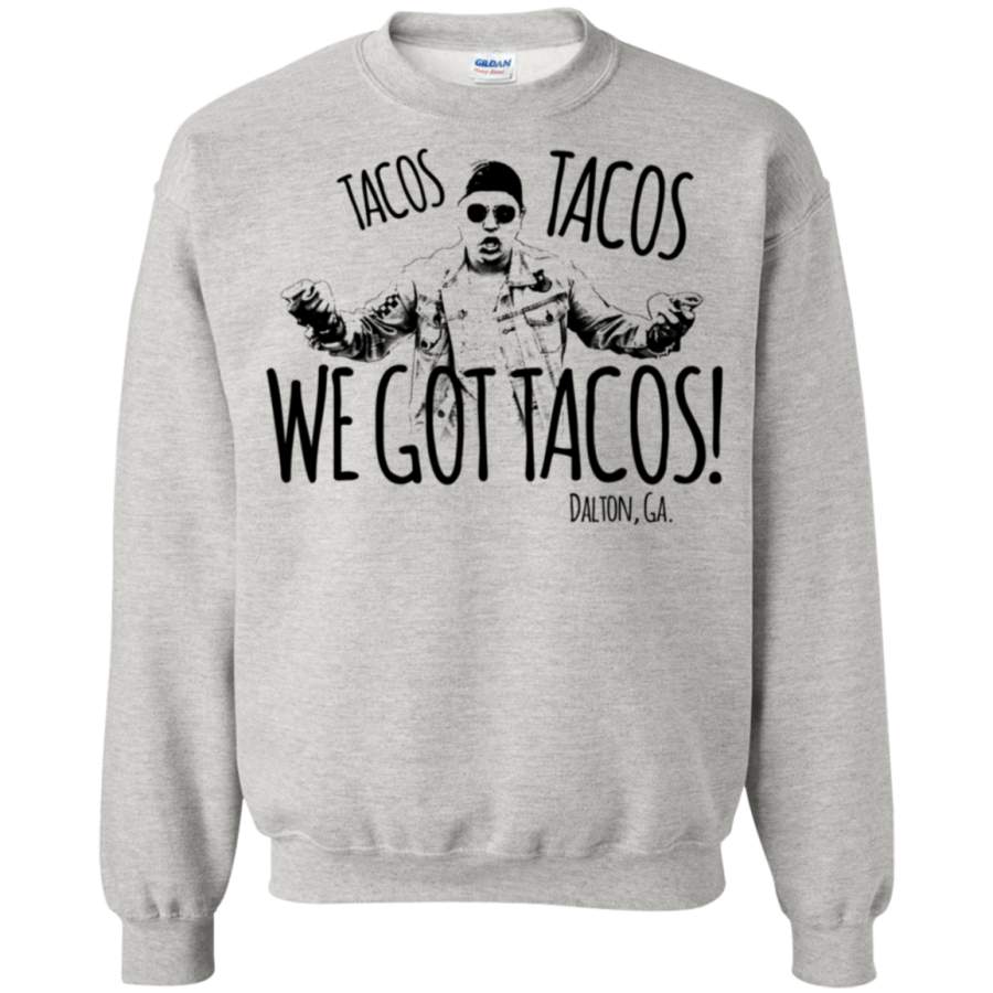 AGR Dalton Georgia Tacos Tacos We Got Tacos Shirt sweatshirt