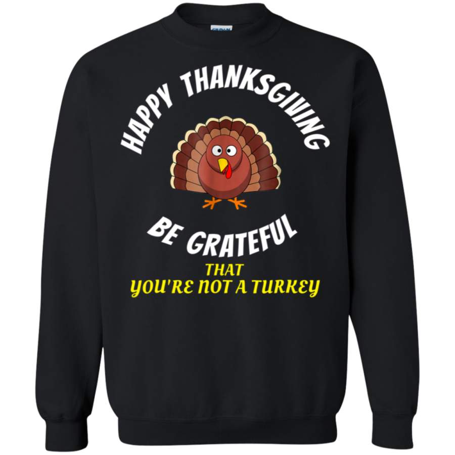 AGR HAPPY THANKSGIVING BE GRATEFUL Shirt for mom,dad, children sweatshirt