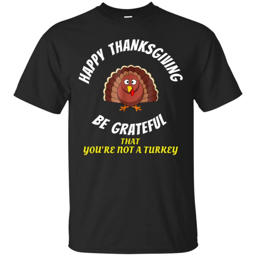 AGR HAPPY THANKSGIVING BE GRATEFUL Shirt for mom,dad, children