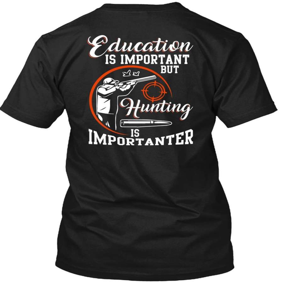 Education Is Important T Shirt, Hunting Is Importanter T Shirt