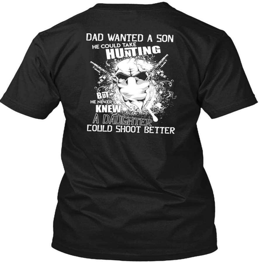 Dad Wanted A Son T Shirt, He Could Take Hunting T Shirt