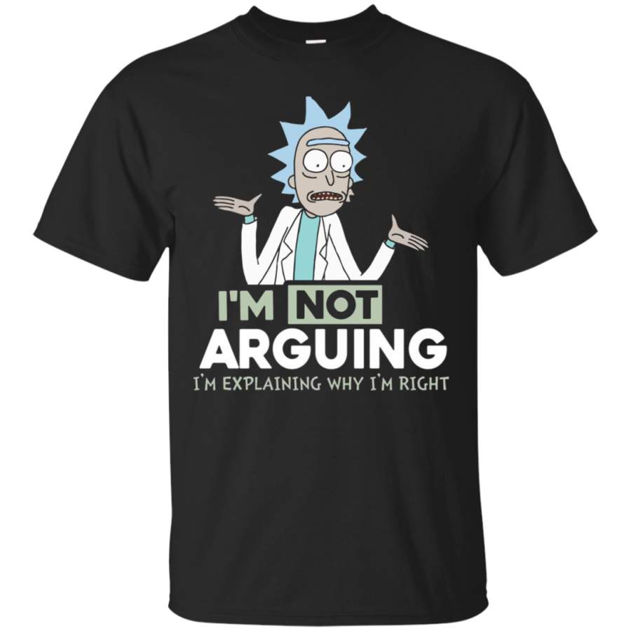 AGR Rick and Morty – I’m Not Arguing I’m Explaining Why I’m Right t shirt Cotton t shirt