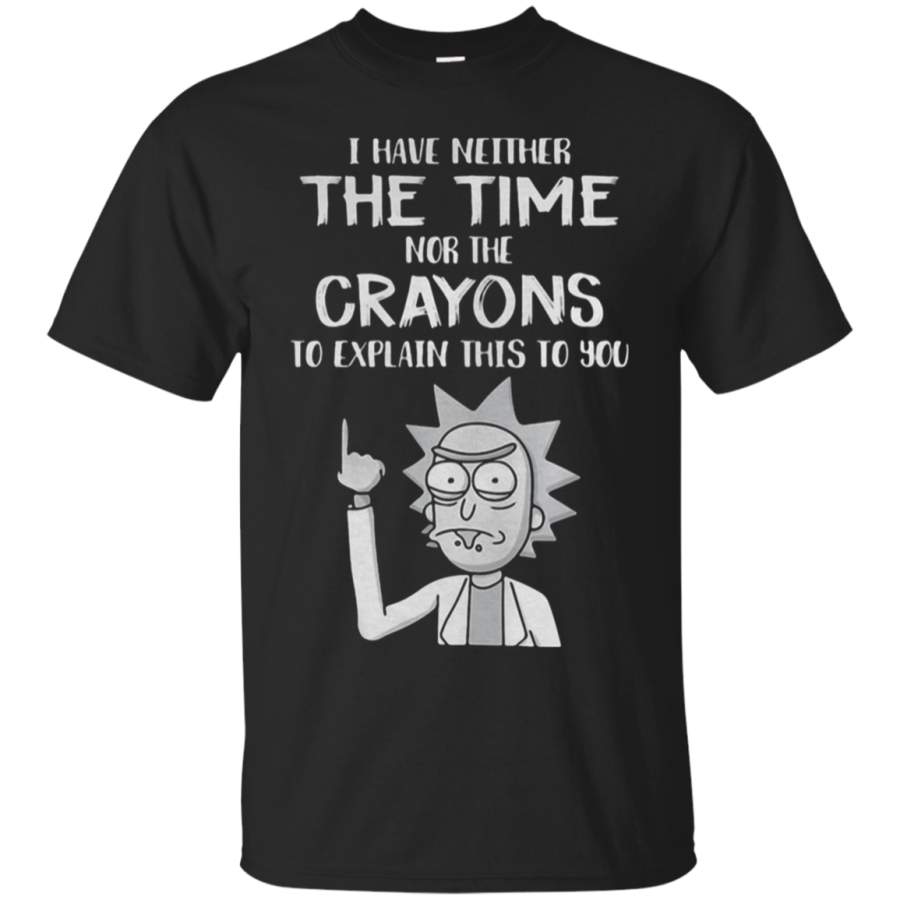 AGR Rick and Morty – I have neither the time nor the Crayons to explain this to you T shirt