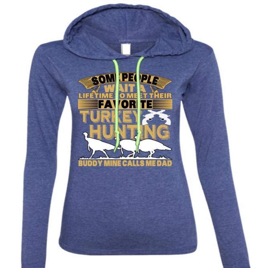 Favorite Turkey Hunting T Shirt, Calls Me Dad T Shirt (Anvil Ladies Ringspun Hooded)