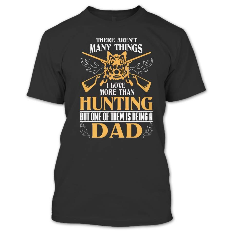 Being A Papa Is The Only Thing I Love More Than Hunting T Shirt, Hunter Dad Shirt