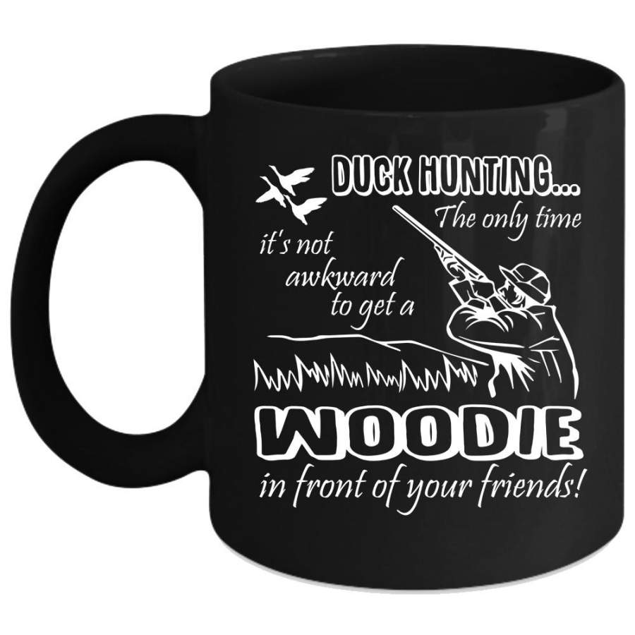 Duck Hunting Mug, Woodie In Front Of Your Friends Cup