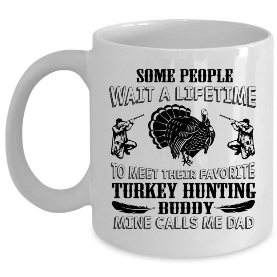 Favorite Turkey Hunting Buddy Cup, Mine Calls Me Dad Mug (Coffee Mug – White)