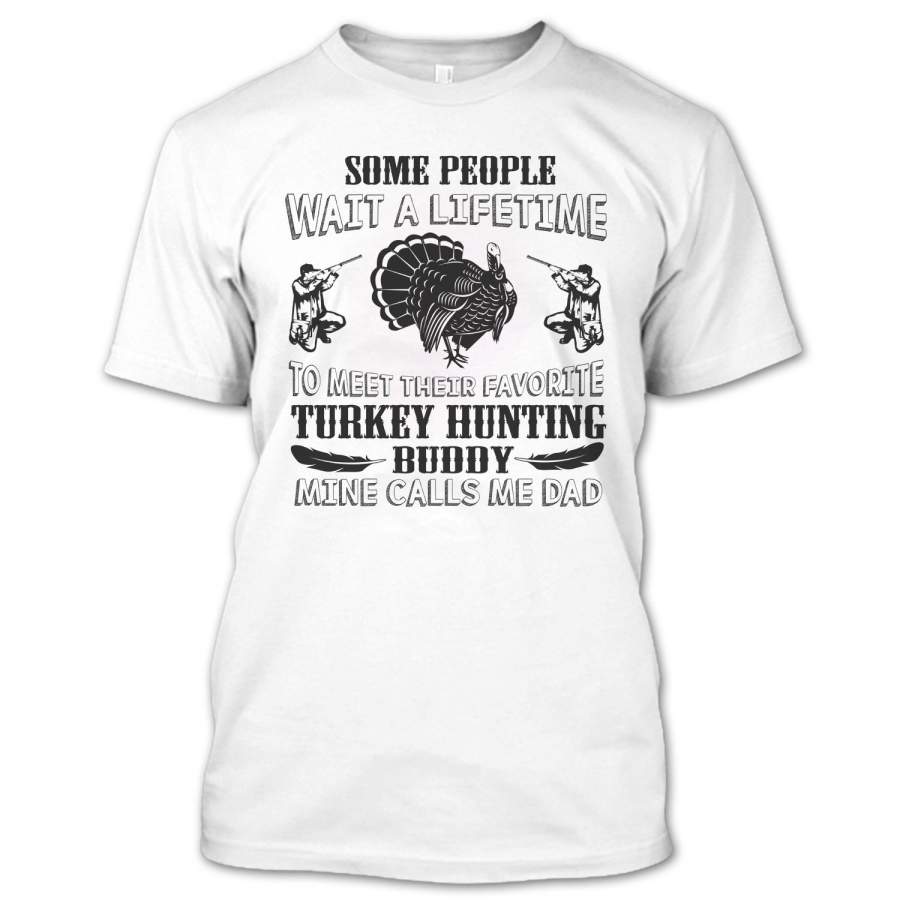 Funny Their Turkey Hunting Buddy Mine Calls Me Dad T Shirt, I’m A Turkey Hunting Shirt, Hunting Shirts