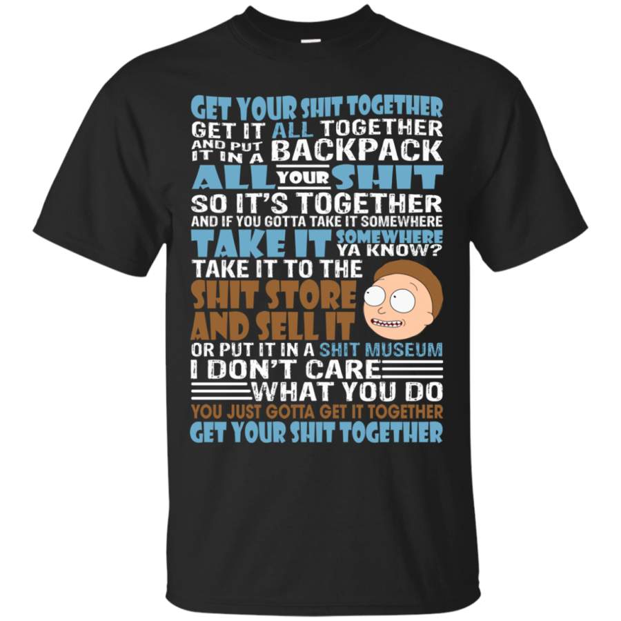 AGR Rick And Morty – Get Your Shit Together – Get It All Together T-shirt