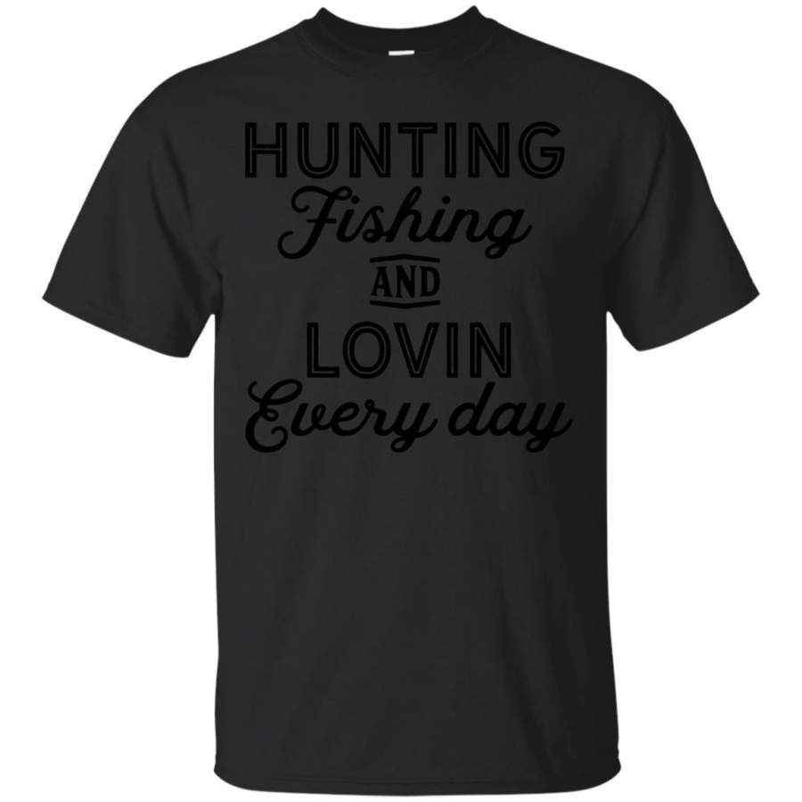 AGR Hunting Fishing And Lovin Every Day Shirt