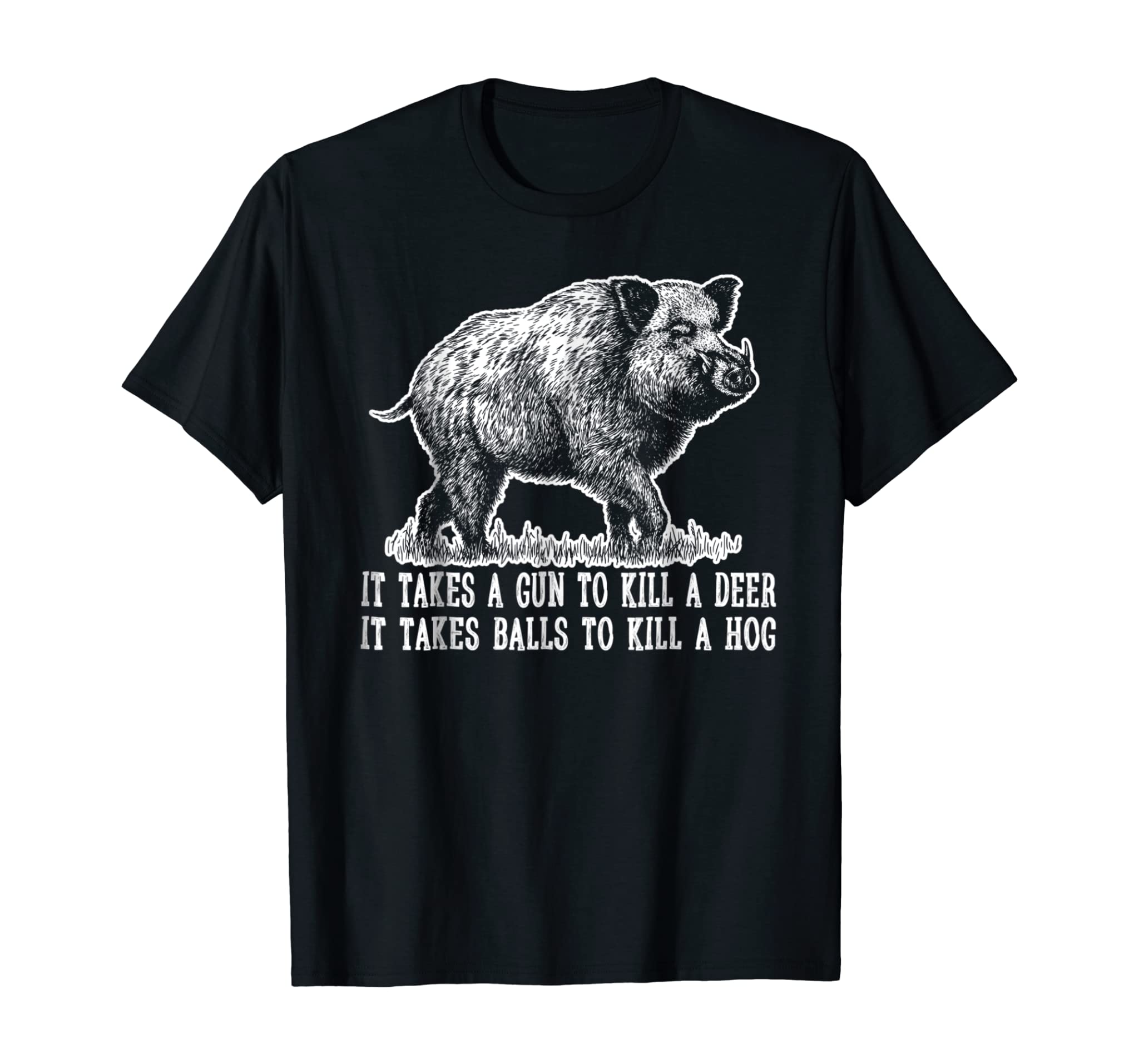 Funny Hunting Hog Pig Sus Deer Hunting It Takes Balls Shirt