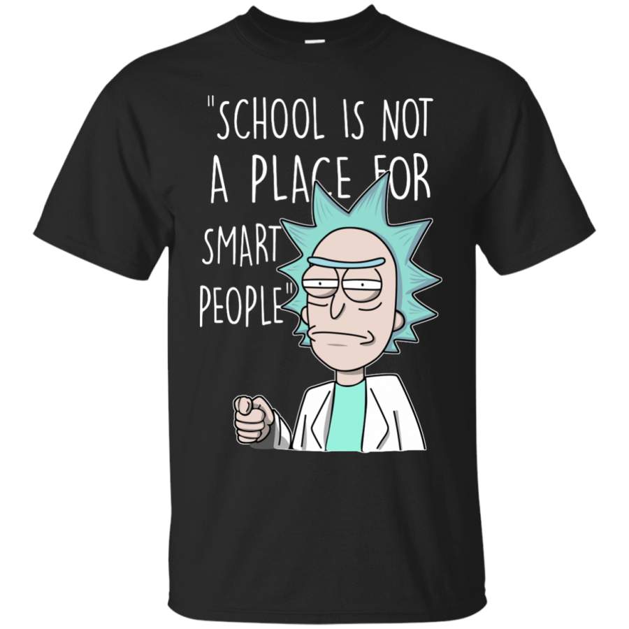 AGR School Is Not A Place For Smart People Rick And Morty Shirt Shirt