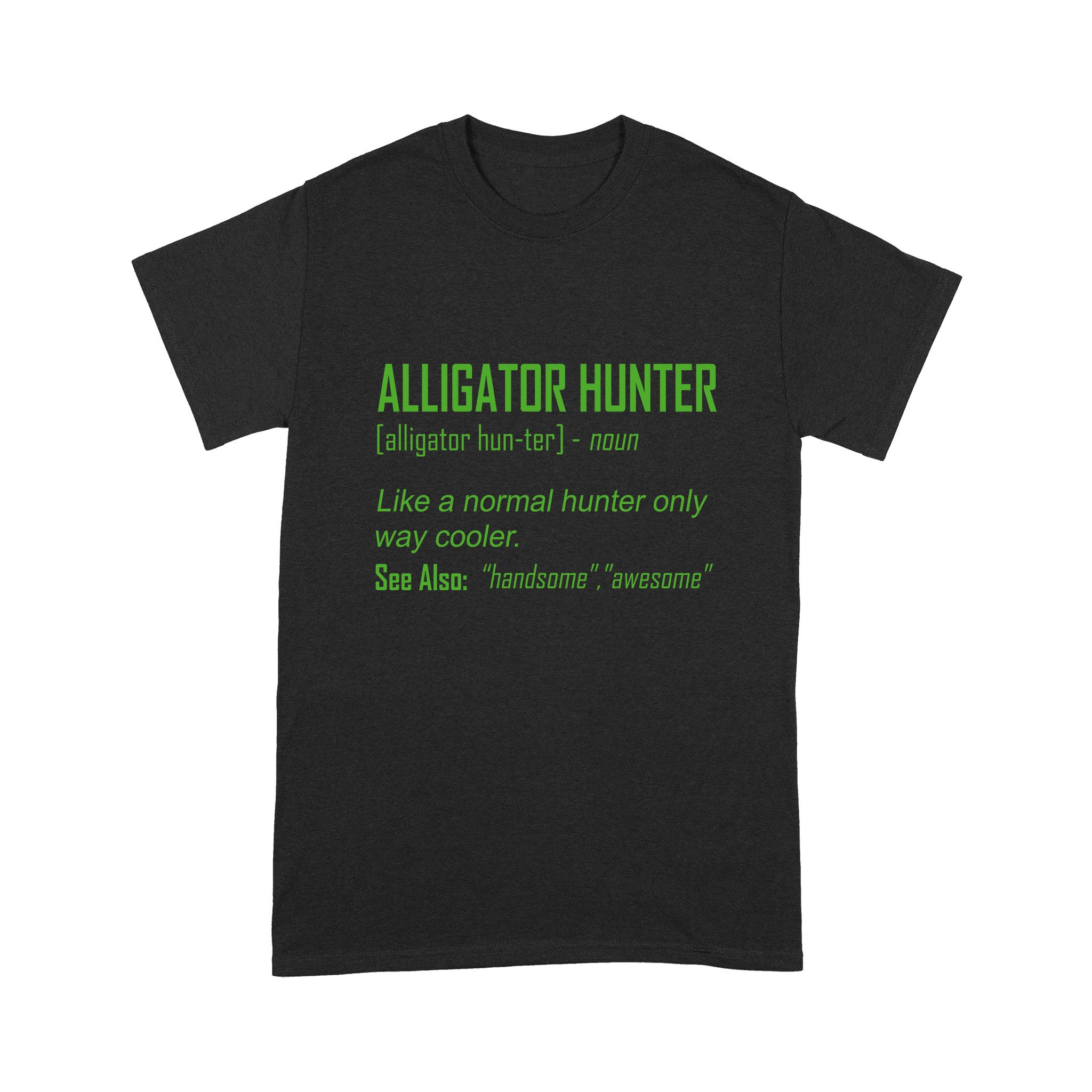 Alligator Hunter “Like A Normal Hunter Only Way Cooler” Funny Hunting Shirt Standard T-Shirt Fsd2419D08