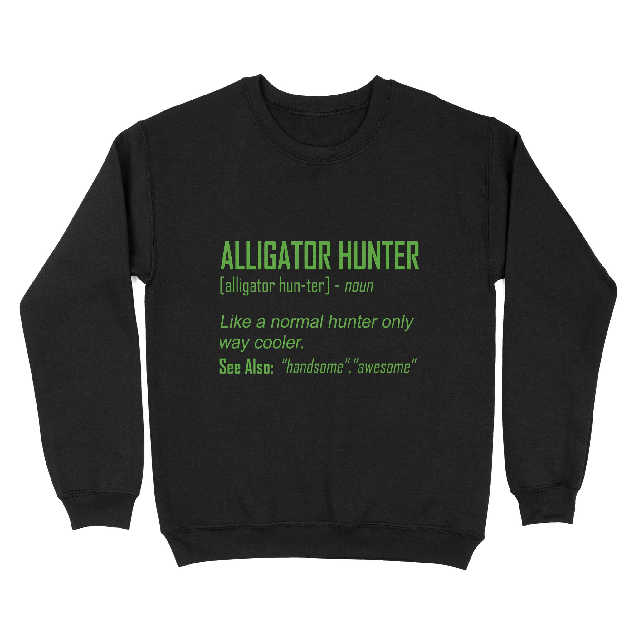 Alligator Hunter “Like A Normal Hunter Only Way Cooler” Funny Hunting Shirt Standard Sweatshirt Fsd2419D08