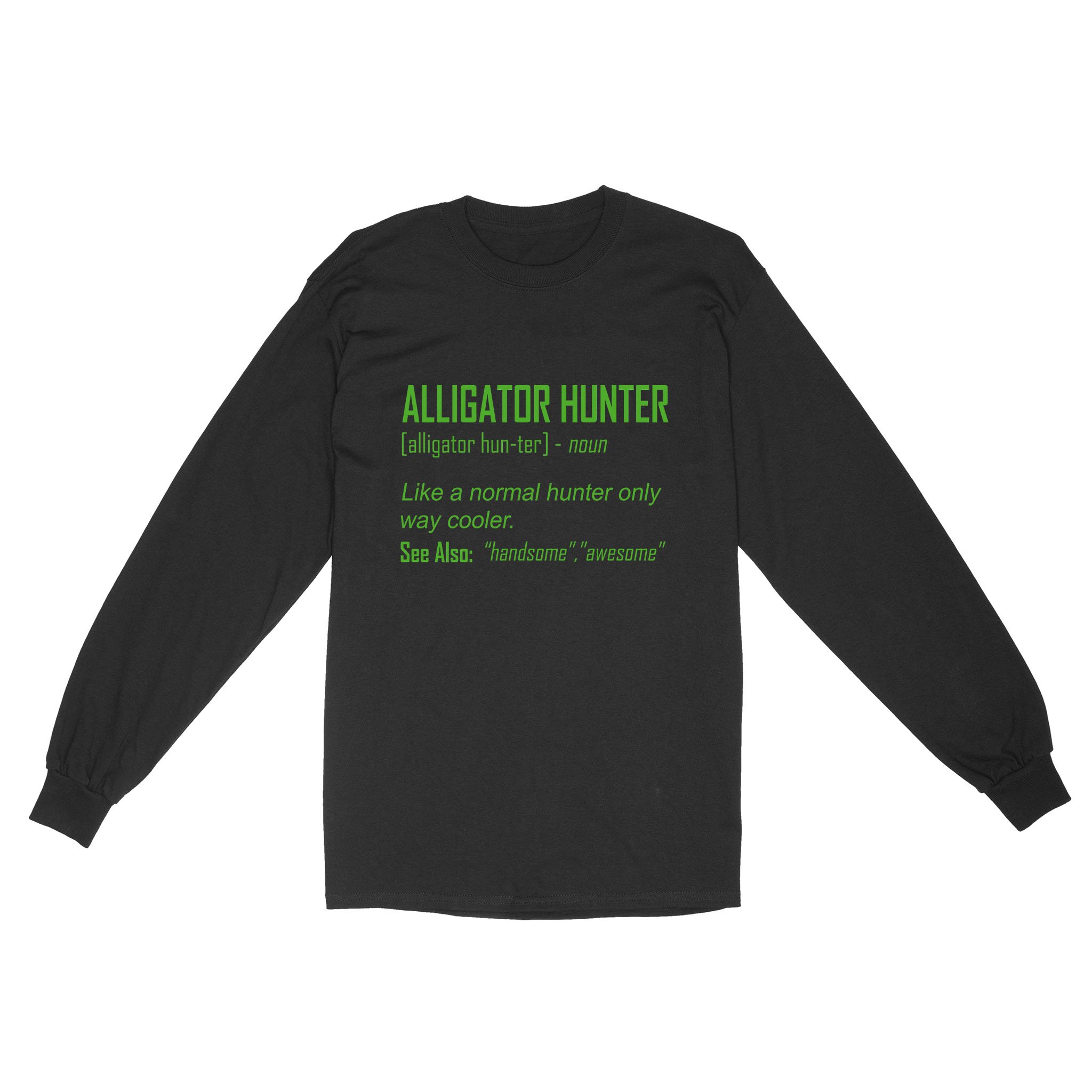 Alligator Hunter “Like A Normal Hunter Only Way Cooler” Funny Hunting Shirt Standard Long Sleeve Fsd2419D08