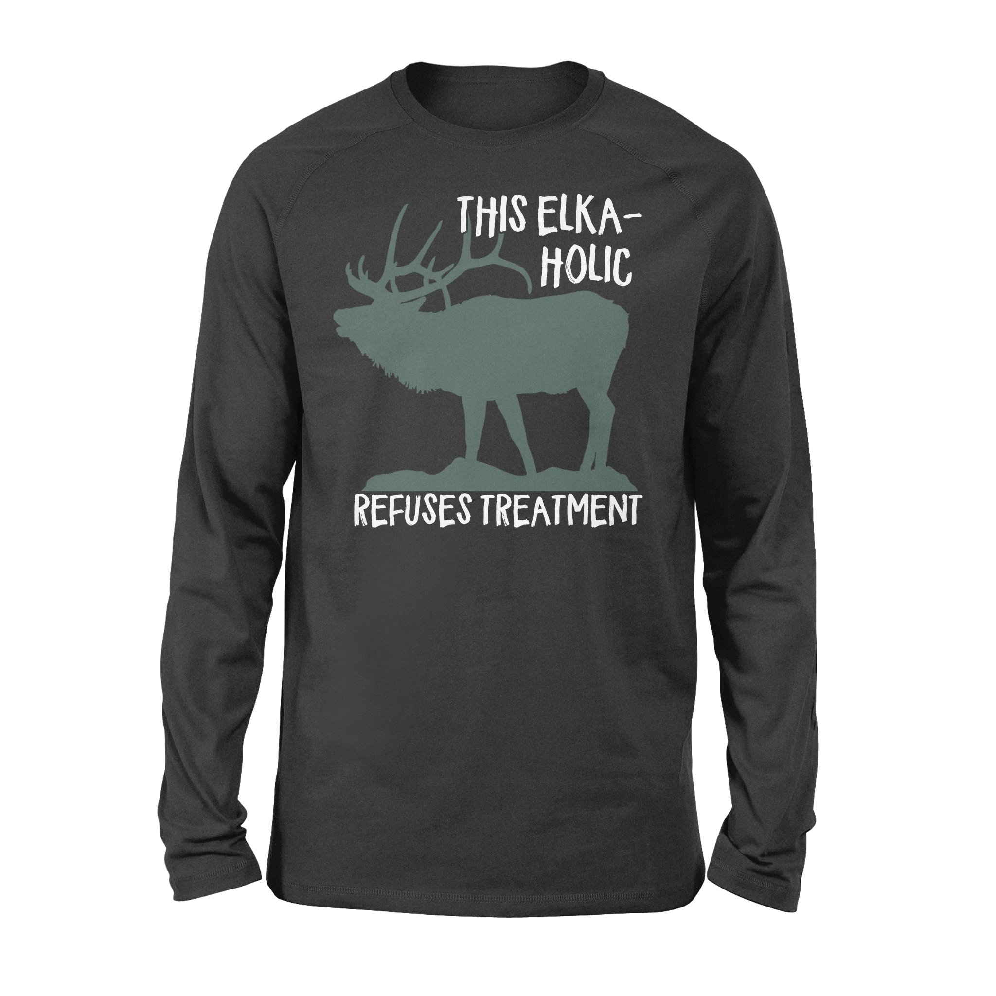 Funny Elk Hunting Long Sleeve “This Elkaholic Refuses Treatment” – Fsd1245D03