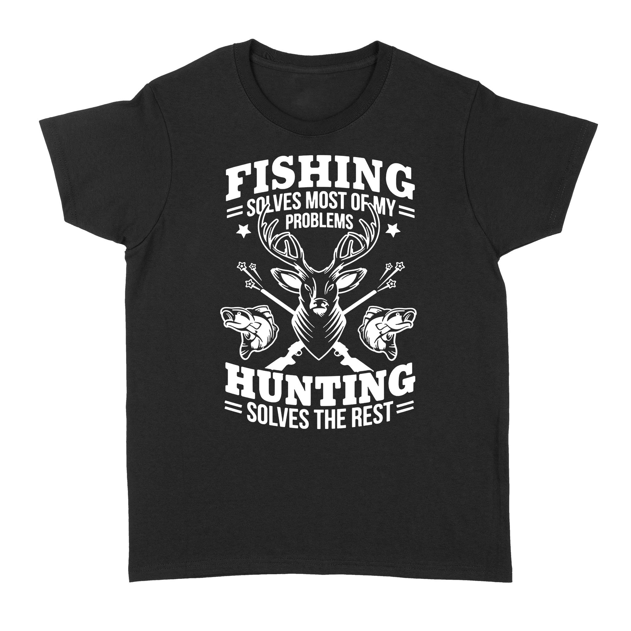 Fishing Solves Most Of My Problems Hunting Solves The Rest Nqsd247 – Standard Women’S T-Shirt