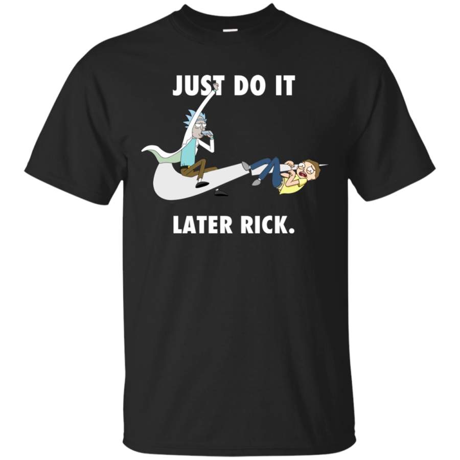 AGR Rick And Morty Just Do It Later Rick T Shirt T-shirt