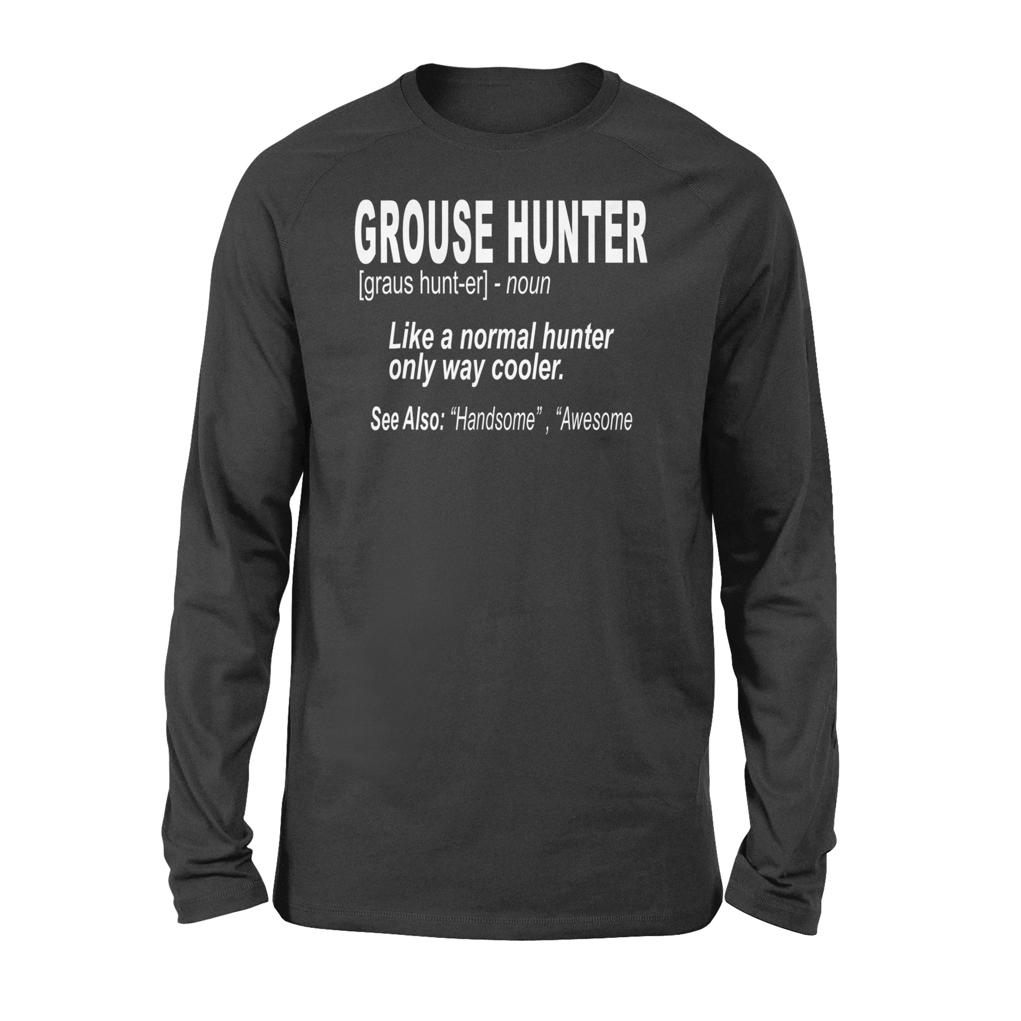 Grouse Hunter “Like A Normal Hunter Only Way Cooler”- Hunting Long Sleeve For Bird Hunters – Fsd1120