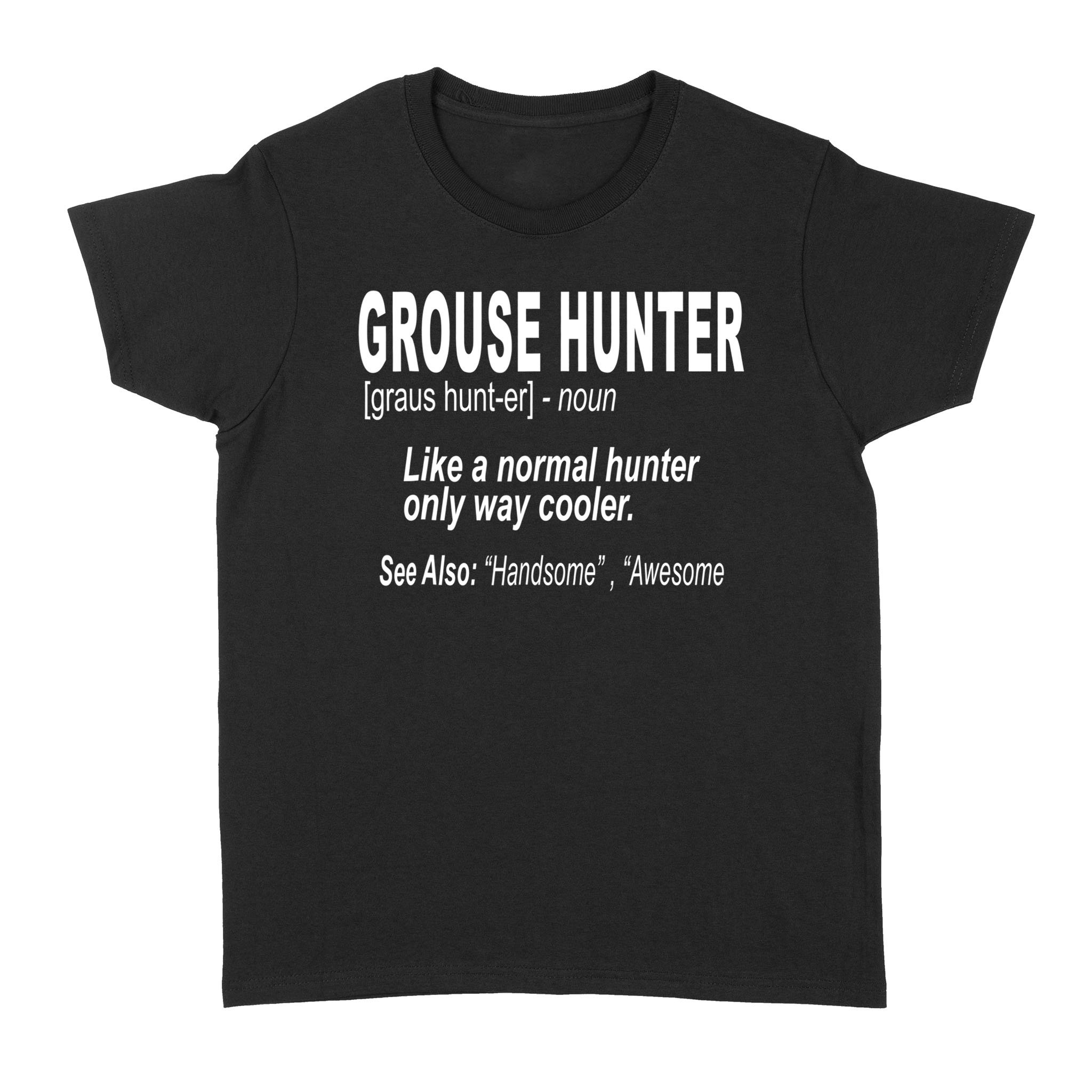 Grouse Hunter “Like A Normal Hunter Only Way Cooler”- Hunting Shirt For Bird Hunters – Fsd1120