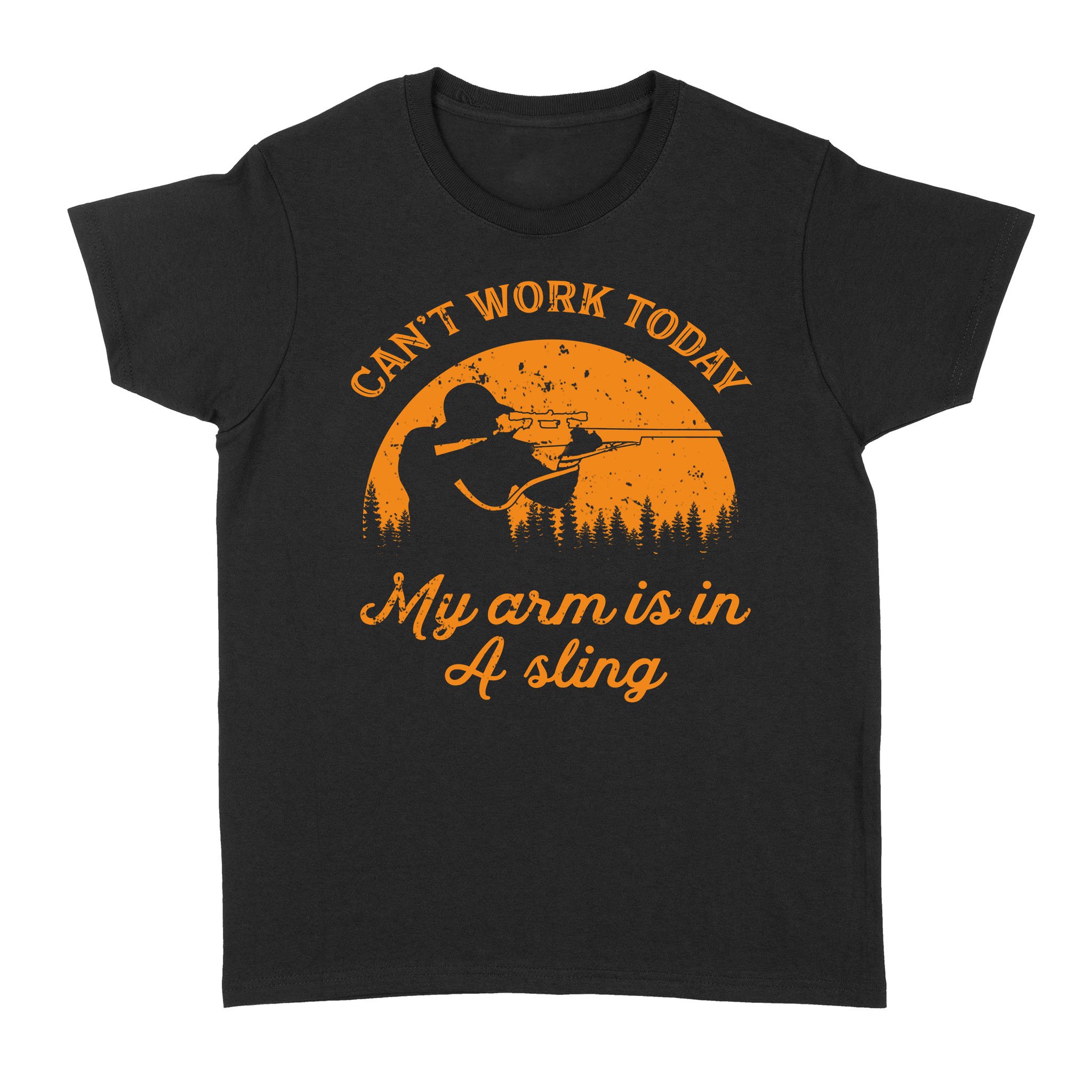 Can’T Work Today My Arm Is In A Sling Funny Hunting Deer Hunter Gift Nqsd172 – Standard Women’S T-Shirt