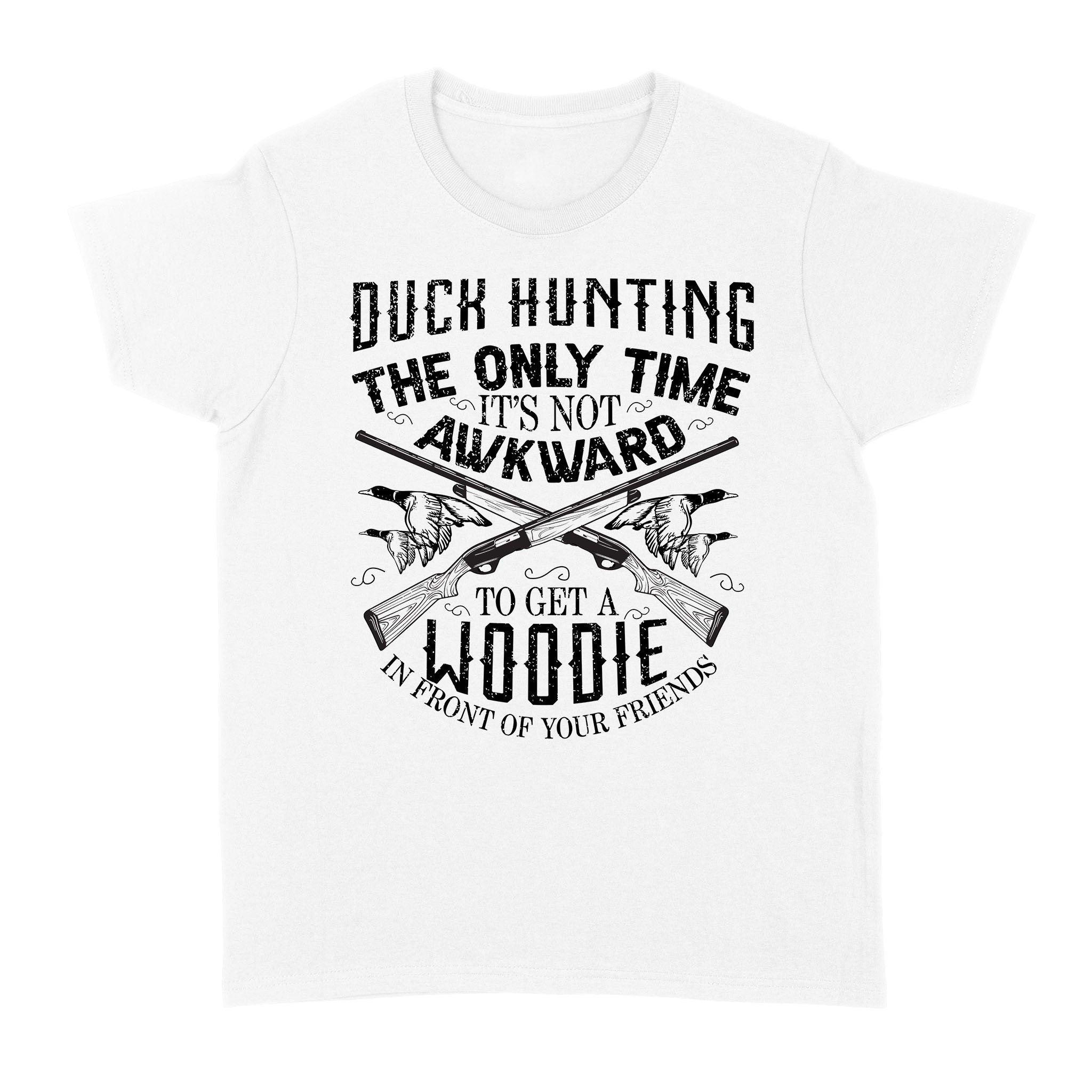 Duck Hunting Waterfowl The Only Time It’S Not Awkward To Get A Woodie In Front Of Your Friends Nqsd159 – Standard Women’S T-Shirt