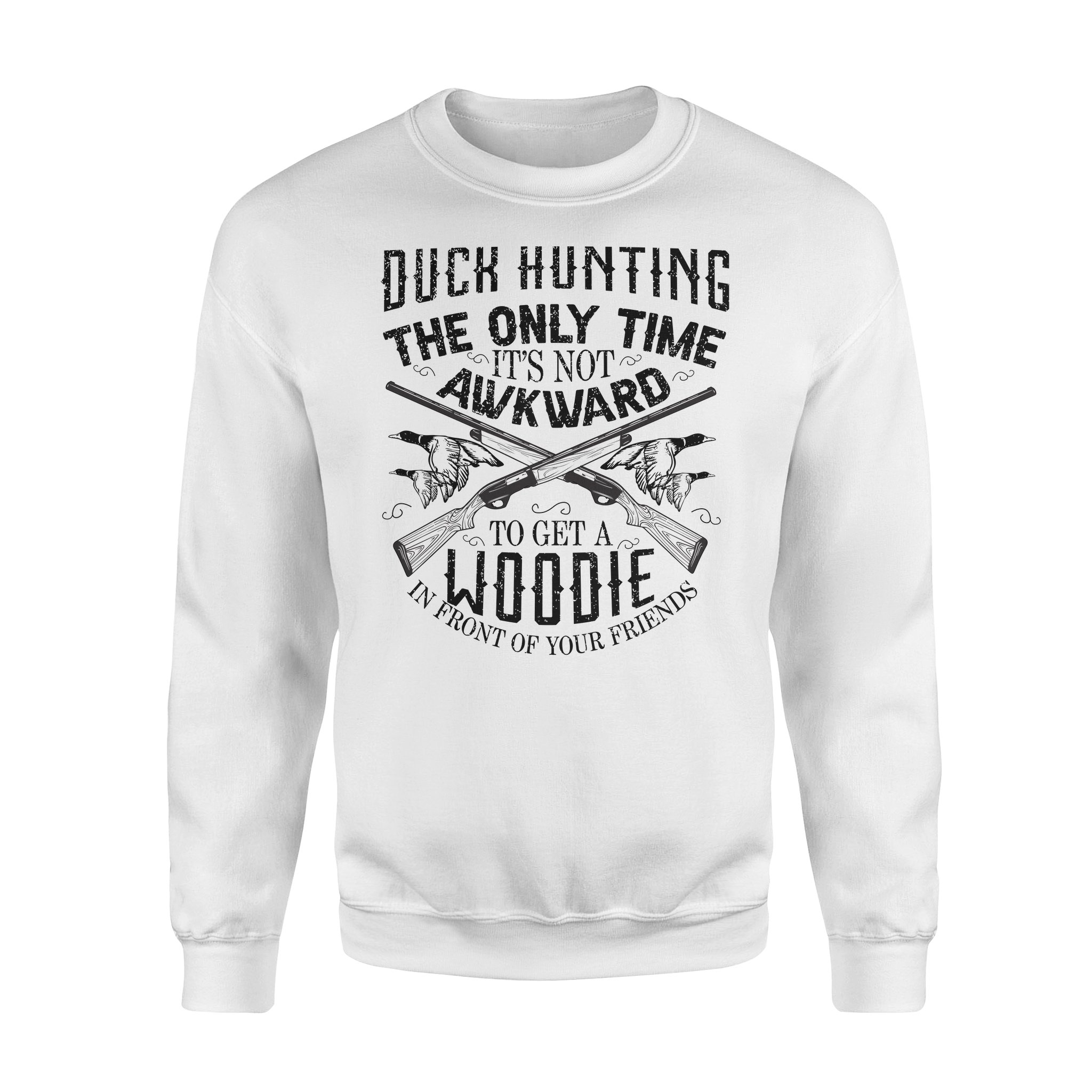 Duck Hunting Waterfowl The Only Time It’S Not Awkward To Get A Woodie In Front Of Your Friends Nqsd159 – Standard Crew Neck Sweatshirt