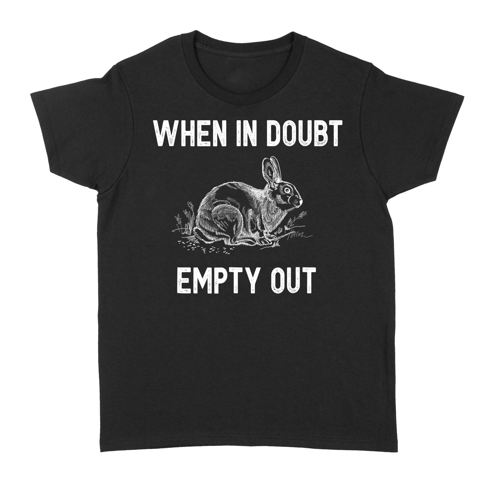 Funny Rabbit Hunting T-Shirt – When In Doubt Empty Out Hunter Gift – Fsd922