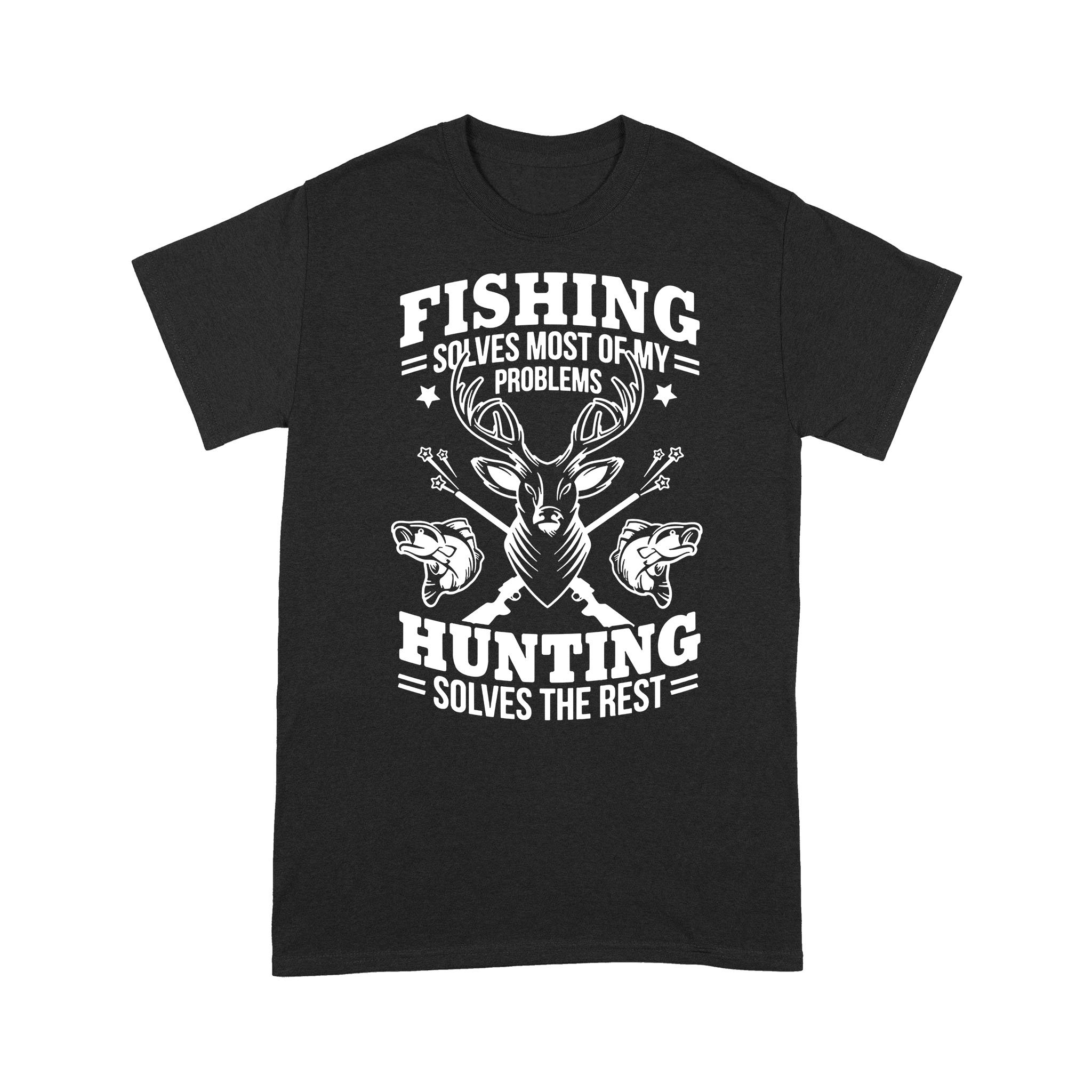 Fishing Solves Most Of My Problems Hunting Solves The Rest NQSD247 – Standard T-shirt