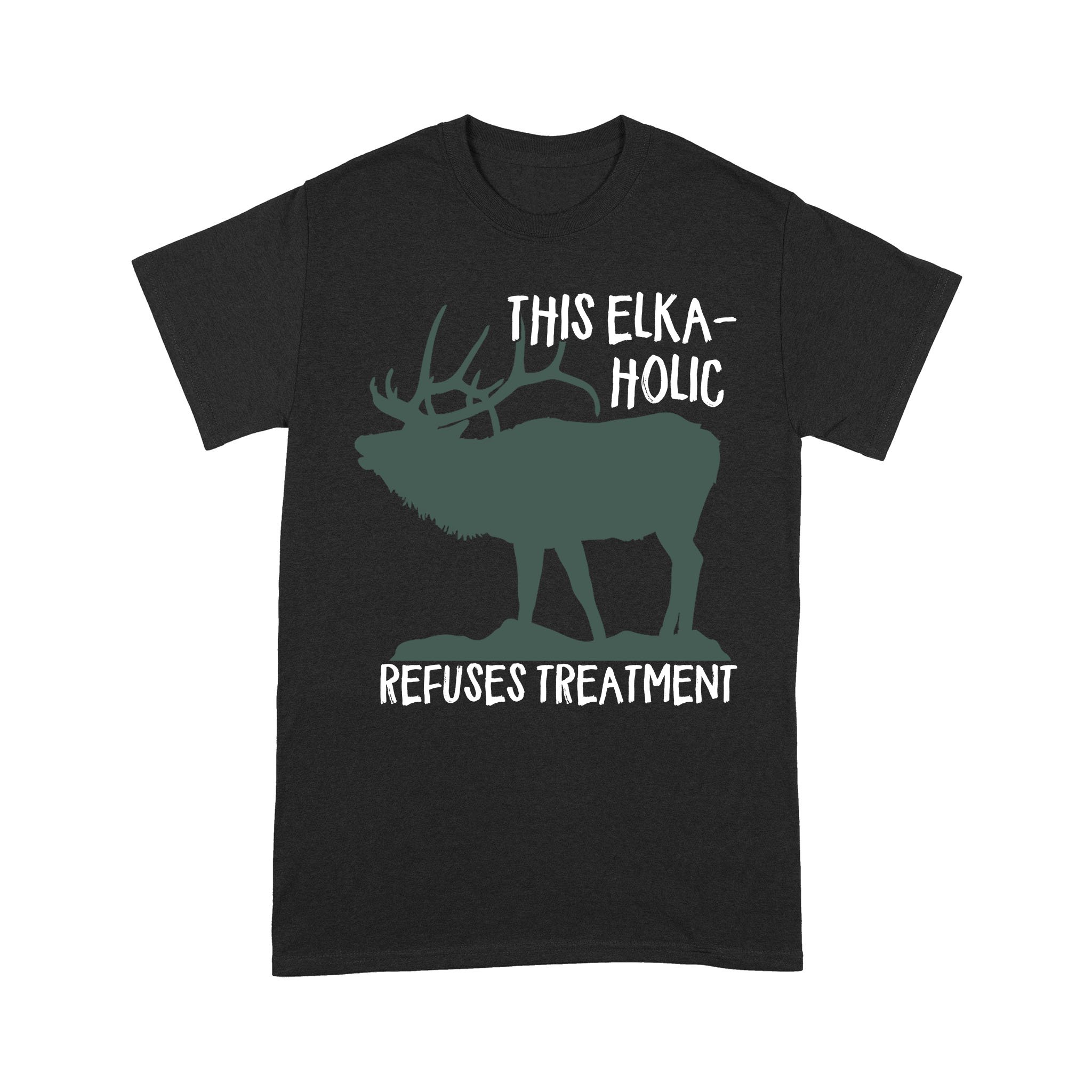 Funny Elk hunting shirt “This elkaholic refuses treatment” – FSD1245D03