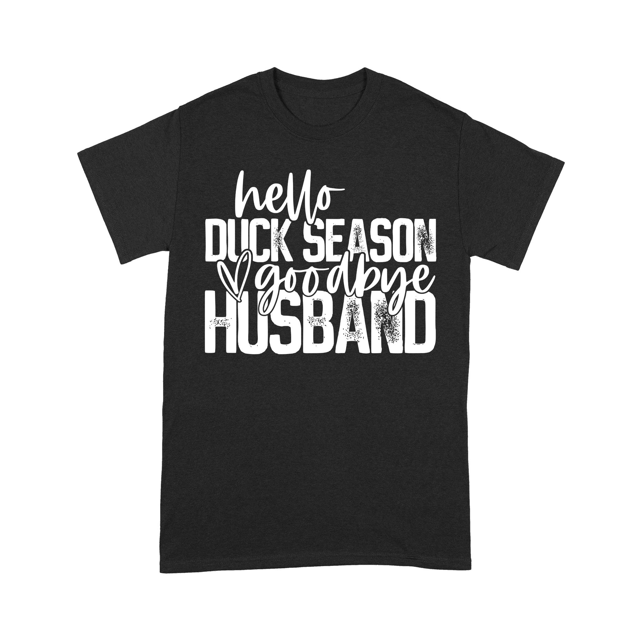 Hello duck season, Goodbye Husband Shirt, duck hunting shirt NQS1288 – Standard T-shirt