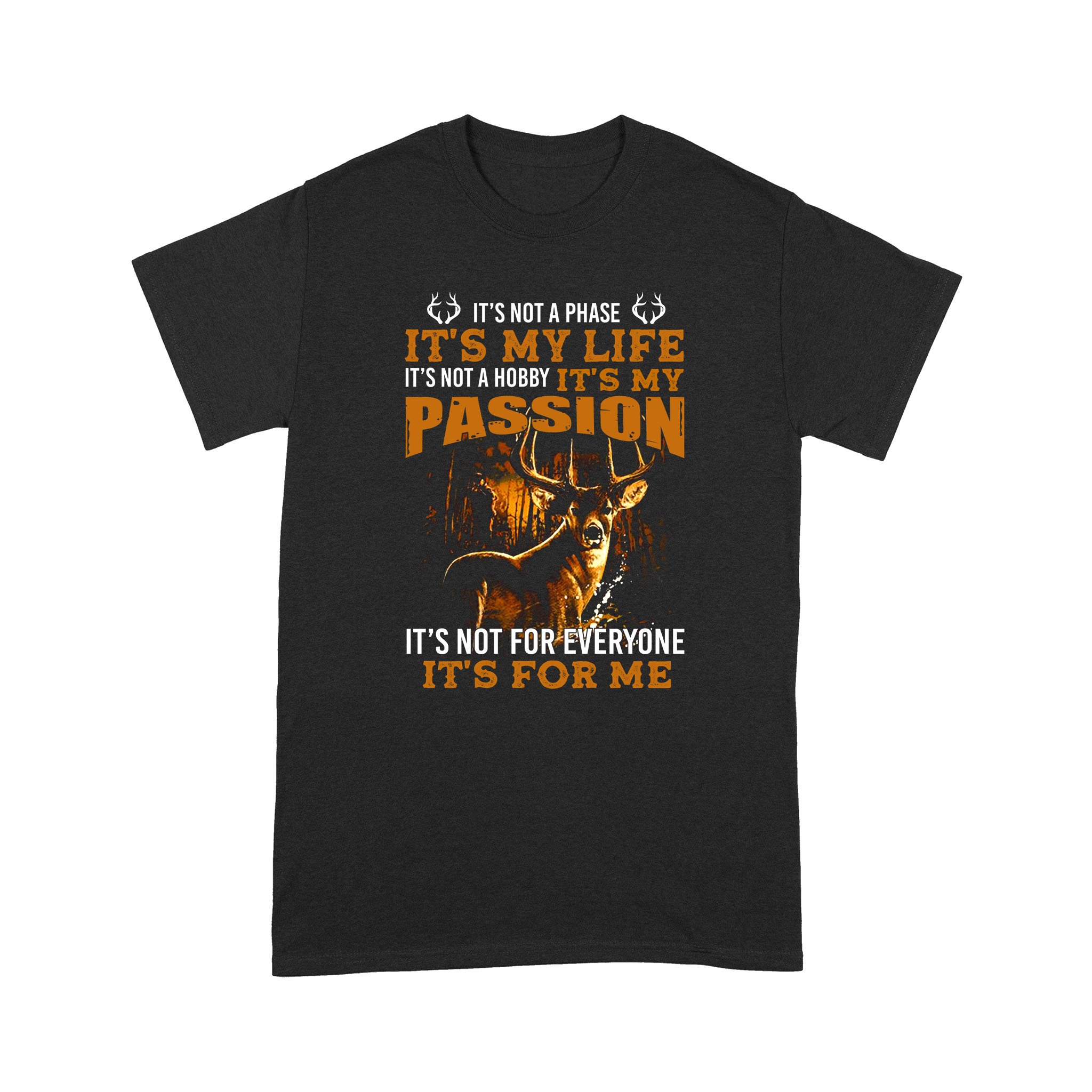 It’s not a phase it’s my life deer hunting shirts D08 MAR21 NQS1442- Standard T-shirt