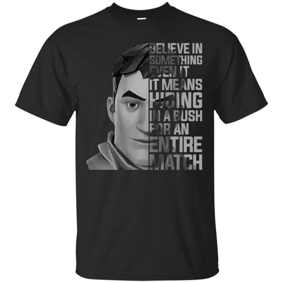 AGR Fortnite Believe In Something Even If It Means Hiding In A Bush For An Entire Match Shirt