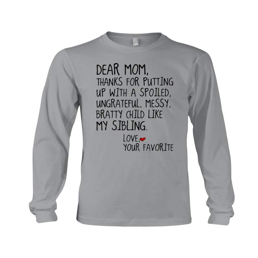 Dear Mom Thanks For Putting Up With Spoiled Ungrateful Messy Bratty Child Unisex Long Sleeve