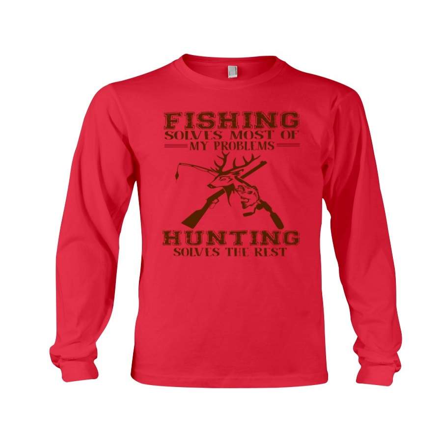 Fishing Solves Most Of My Problems Hunting Solves The Rest Unisex Long Sleeve