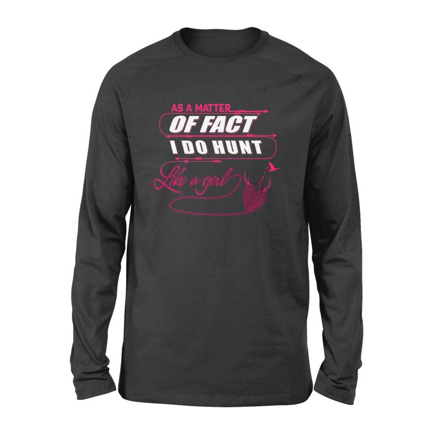 As A Matter Of Fact I Do Hunt Like A Girl Funny Hunting Gifts Long Sleeve