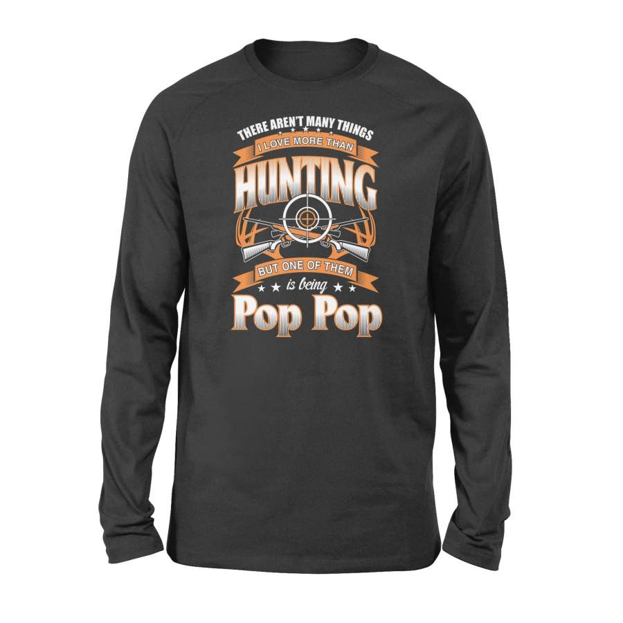 I Love More Than Hunting But One Of Them Is Being Pop Pop Papa Grandfather Gifts Long Sleeve