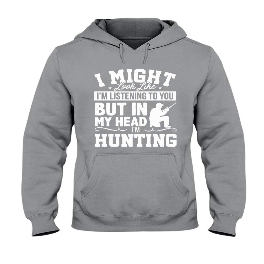 I Might Look Like I’m Listening To You But In My Head I’m Hunting Hoodie