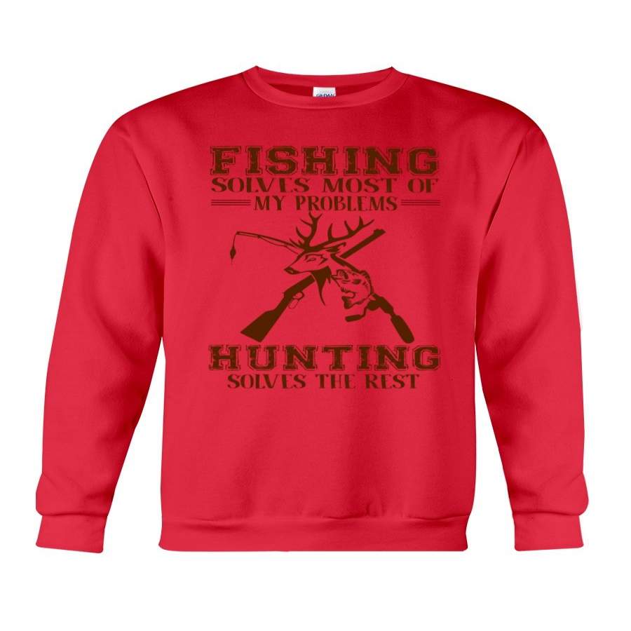 Fishing Solves Most Of My Problems Hunting Solves The Rest Sweatshirt