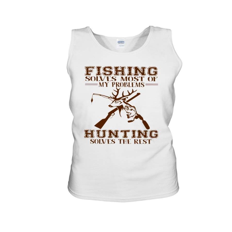 Fishing Solves Most Of My Problems Hunting Solves The Rest Unisex Tank Top